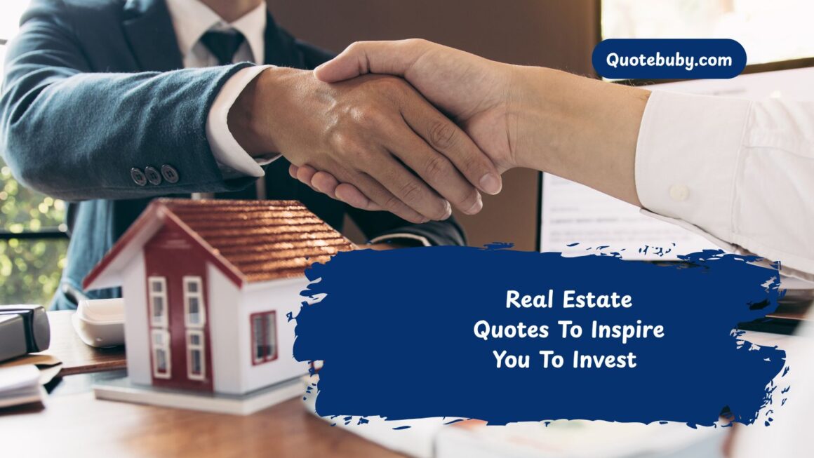 Real Estate Quotes To Inspire You To Invest