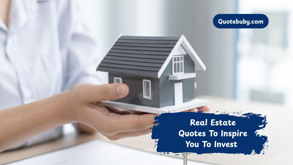 Real Estate Quotes To Inspire You To Invest
