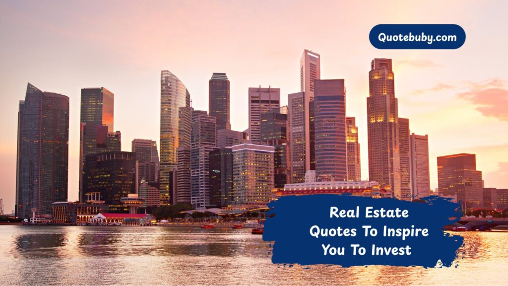 Real Estate Quotes To Inspire You To Invest