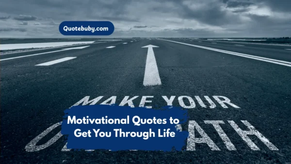 360+ Motivational Quotes to Get You Through Life
