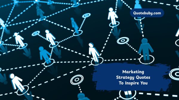 Marketing Strategy Quotes To Inspire You