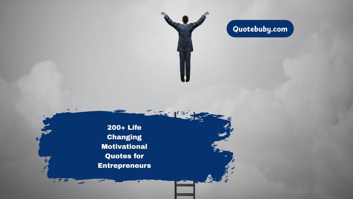 200+ Life Changing Motivational Quotes for Entrepreneurs